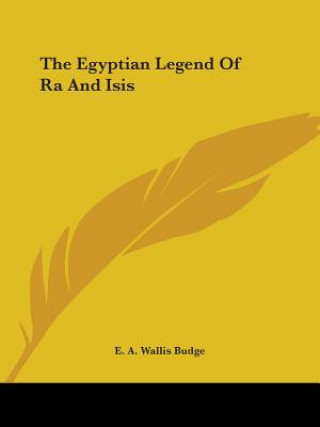 Książka The Egyptian Legend Of Ra And Isis E. A. Wallis Budge