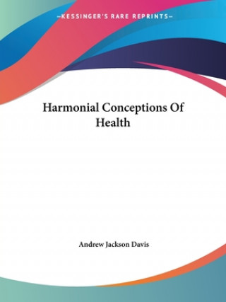 Книга Harmonial Conceptions Of Health Andrew Jackson Davis