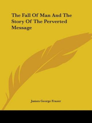 Kniha The Fall Of Man And The Story Of The Perverted Message James George Frazer