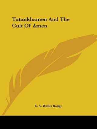 Knjiga Tutankhamen And The Cult Of Amen E. A. Wallis Budge