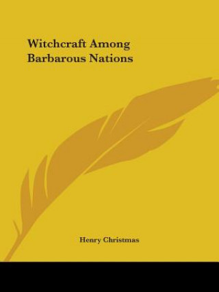 Knjiga Witchcraft Among Barbarous Nations Henry Christmas