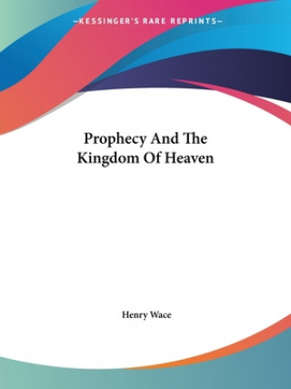 Knjiga Prophecy And The Kingdom Of Heaven Henry Wace