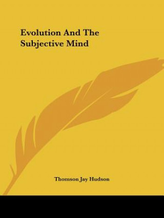 Book Evolution And The Subjective Mind Thomson Jay Hudson