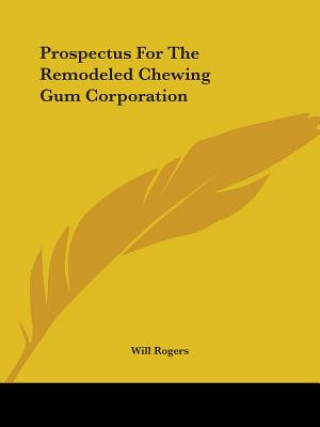 Kniha Prospectus For The Remodeled Chewing Gum Corporation Will Rogers