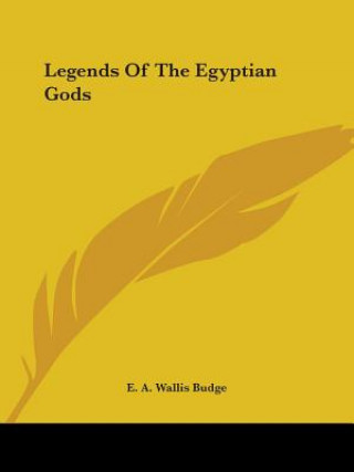 Könyv Legends Of The Egyptian Gods E. A. Wallis Budge