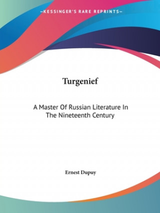 Knjiga Turgenief: A Master Of Russian Literature In The Nineteenth Century Ernest Dupuy