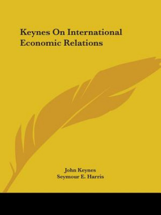 Könyv Keynes On International Economic Relations Seymour E. Harris