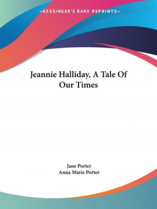 Carte Jeannie Halliday, A Tale Of Our Times Anna Marie Porter