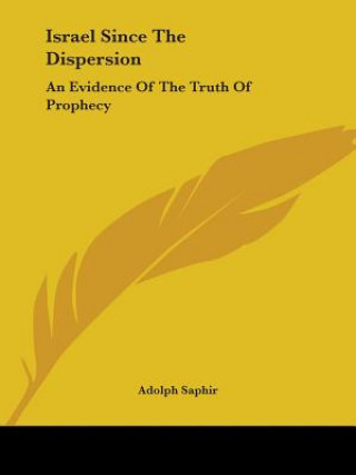 Buch Israel Since The Dispersion: An Evidence Of The Truth Of Prophecy Adolph Saphir