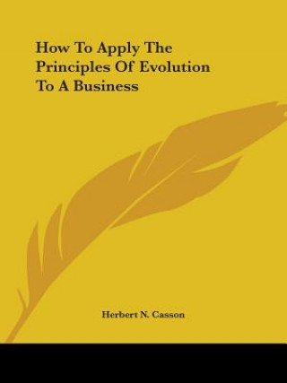 Kniha How To Apply The Principles Of Evolution To A Business Herbert N. Casson