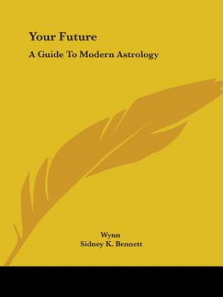 Книга Your Future: A Guide To Modern Astrology Sidney K. Bennett