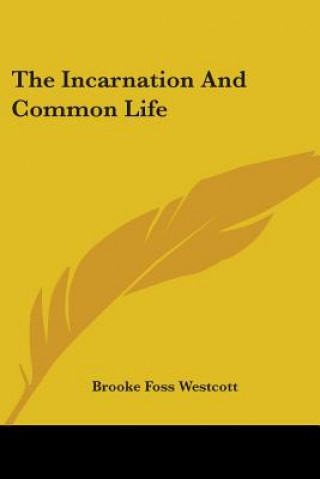 Carte Incarnation And Common Life Brooke Foss Westcott