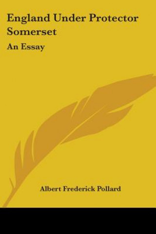 Libro England Under Protector Somerset: An Essay Albert Frederick Pollard