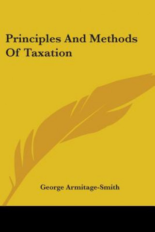 Carte Principles And Methods Of Taxation George Armitage-Smith