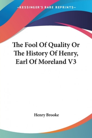 Kniha Fool Of Quality Or The History Of Henry, Earl Of Moreland V3 Henry Brooke