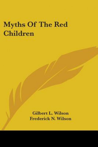 Carte Myths Of The Red Children L. Wilson Gilbert