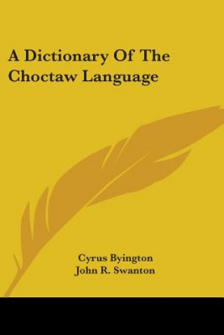 Kniha Dictionary Of The Choctaw Language Cyrus Byington