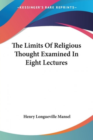 Buch Limits Of Religious Thought Examined In Eight Lectures Henry Longueville Mansel