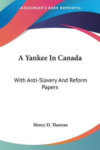 Kniha A Yankee In Canada: With Anti-Slavery And Reform Papers Henry D. Thoreau