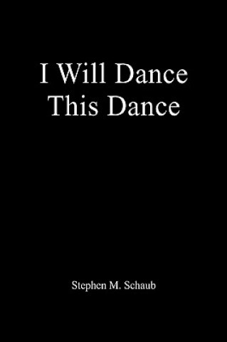 Kniha I Will Dance This Dance Stephen M Schaub