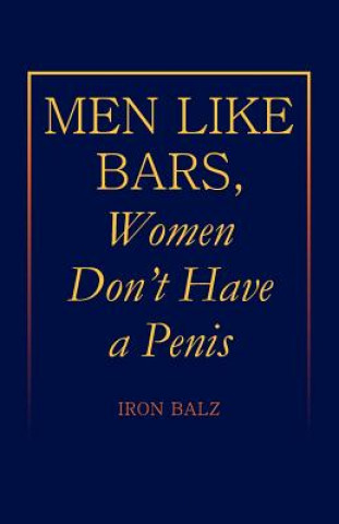 Kniha Men Like Bars, Women Don't Have a Penis Iron Balz