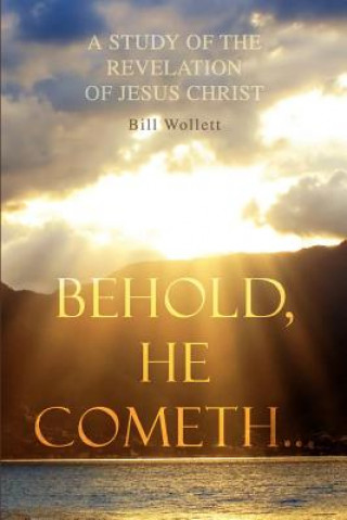 Könyv Behold, He Cometh... Bill Wollett