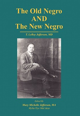 Livre Old Negro and the New Negro by T. Leroy Jefferson, MD Mylia Tiye Mal Jaza