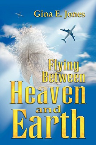 Kniha Flying Between Heaven & Earth Gina E Jones