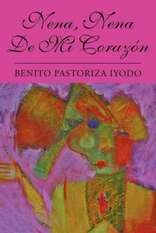 Книга Nena, Nena de Mi Corazon Benito Pastoriza Iyodo