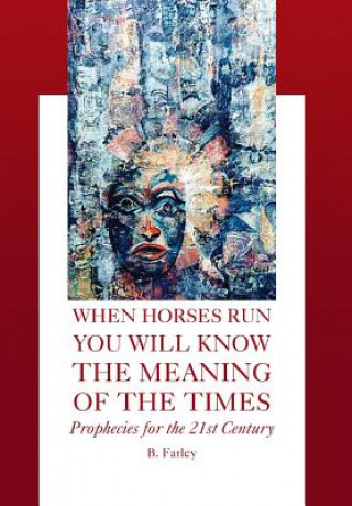 Buch When Horses Run You Will Know the Meaning of the Times B Farley