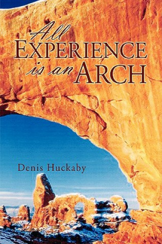 Knjiga All Experience Is an Arch Denis Huckaby