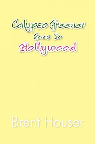 Książka Calypso Greener Goes to Hollywood Brent Houser