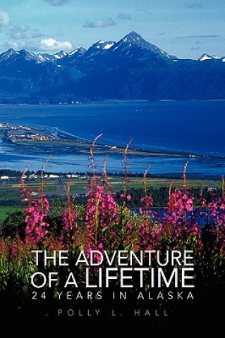 Carte Adventure of a Lifetime - 24 Years in Alaska Polly L Hall