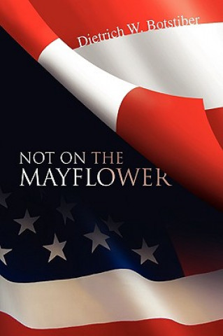 Книга Not on the Mayflower Dietrich W Botstiber