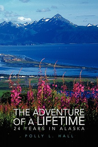 Libro Adventure of A Lifetime - 24 Years in Alaska Polly L Hall