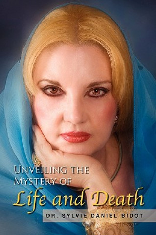 Книга Unveiling the Mystery of Life and Death Dr Sylvie Daniel Bidot