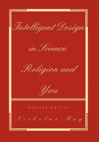 Book Intelligent Design in Science, Religion and You Nickolas Bay