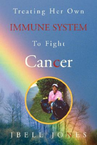 Kniha Treating Her Own Immune System to Fight Cancer Jbell Jones