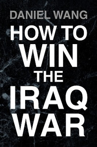 Kniha How to Win the Iraq War Daniel Wang