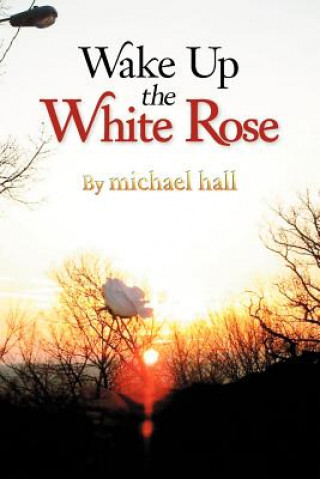 Knjiga Wake Up the White Rose Michael Hall