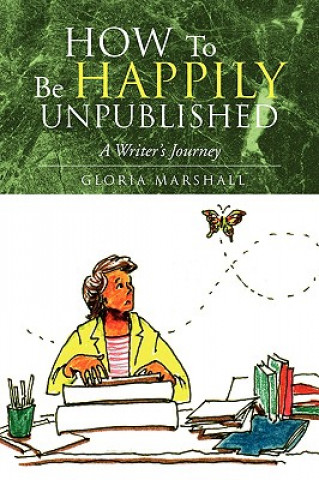 Kniha How to Be Happily Unpublished Gloria Marshall