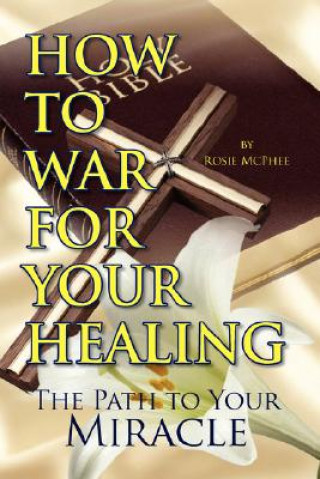 Kniha How to War for Your Healing Rosie McPhee