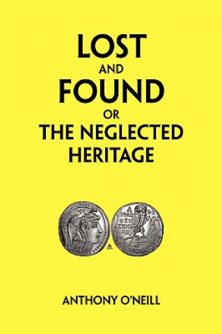 Knjiga Lost and Found or the Neglected Heritage Anthony O'Neill