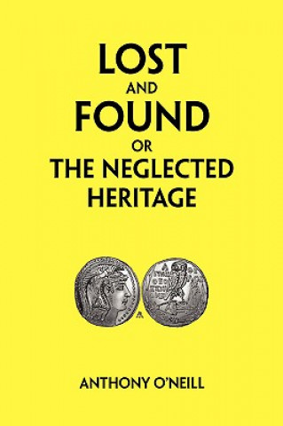 Knjiga Lost and Found or The Neglected Heritage Anthony O'Neill