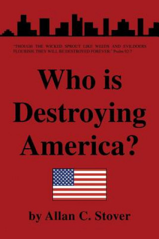 Kniha Who Is Destroying America? Allan C Stover