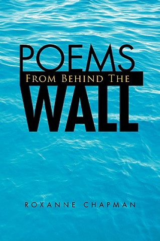 Książka Poems from Behind the Wall Roxanne Chapman