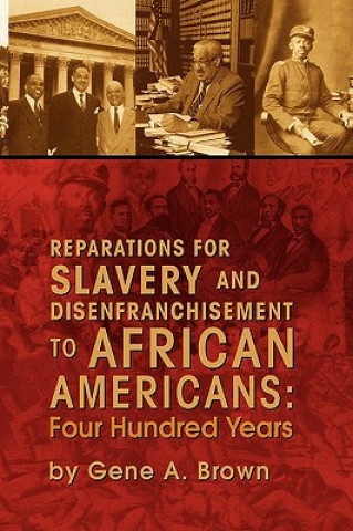 Könyv Reparations for Slavery and Disenfranchisement to African Americans Gene A Brown