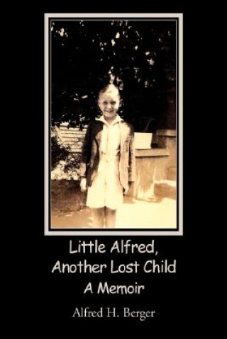 Könyv Little Alfred, Another Lost Child Alfred H Berger