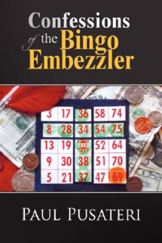 Knjiga Confessions of the Bingo Embezzler Paul Pusateri