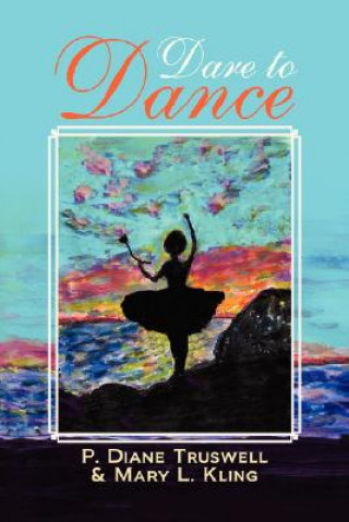 Kniha Dare to Dance P Diane & Kling Mary L Truswell